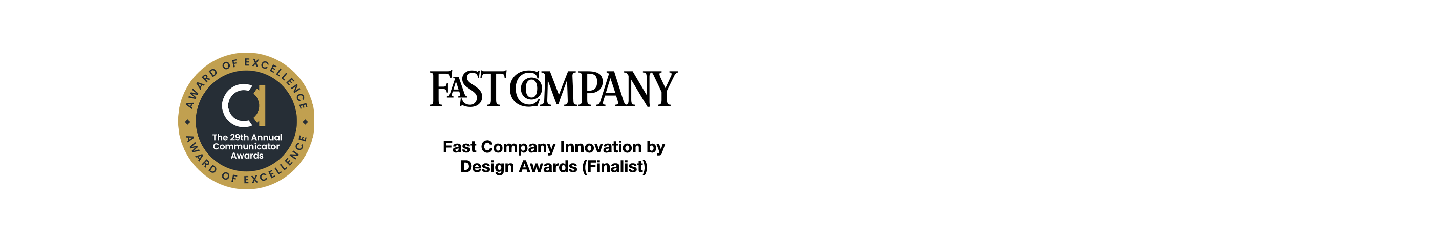 The 29th Annual Communicator Award of Excellence and the Fast Comapny Innovation by Design Awards (Finalist)