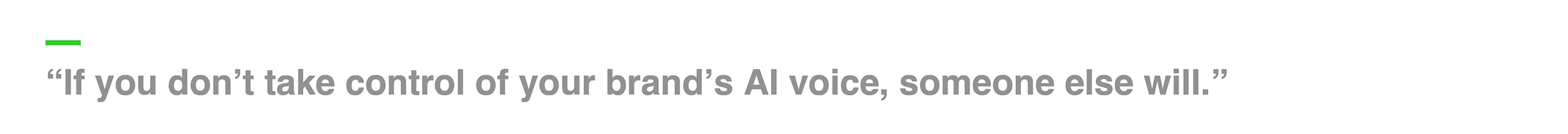 “If you don’t take control of your brand’s AI voice, someone else will.”